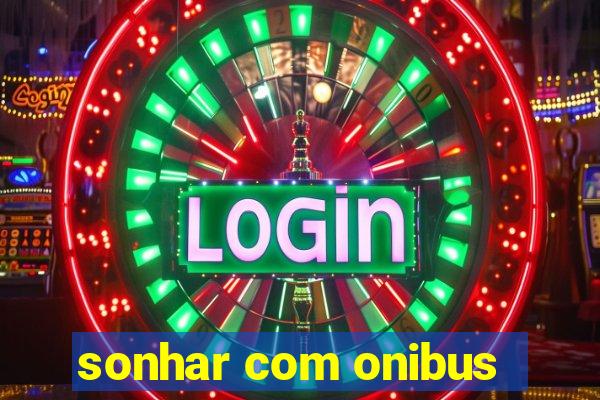 sonhar com onibus